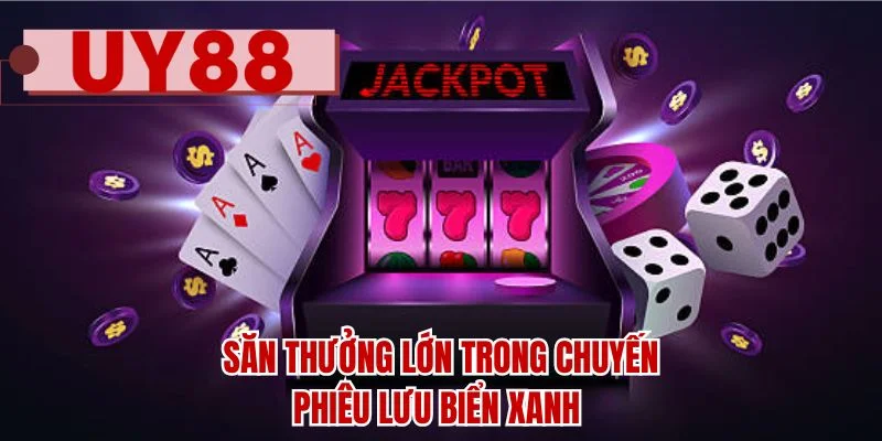 Săn thưởng lớn trong chuyến phiêu lưu biển xanh 